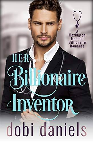 Her Billionaire Inventor: A second chance medical billionaire romance