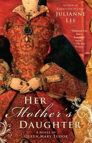 Her Mother's Daughter: A Novel of Queen Mary Tudor