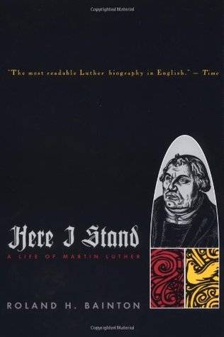 Here I Stand: A Life of Martin Luther