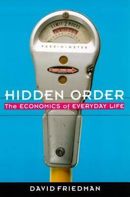 Hidden Order: The Economics of Everyday Life