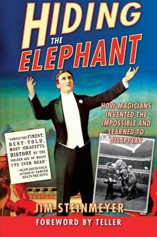 Hiding the Elephant: How Magicians Invented the Impossible and Learned to Disappear