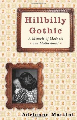 Hillbilly Gothic: A Memoir of Madness and Motherhood
