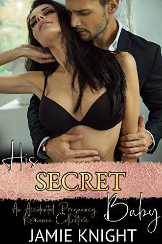 His Secret Baby: An Accidental Pregnancy Romance Collection