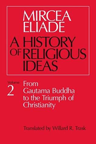 History of Religious Ideas, Volume 2: From Gautama Buddha to the Triumph of Christianity