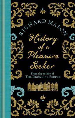 History of a Pleasure Seeker. by Richard Mason