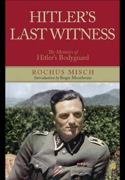 Hitler's Last Witness: The Memoirs of Hitler's Bodyguard