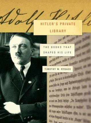 Hitler's Private Library: The Books That Shaped His Life