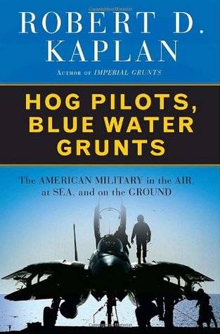 Hog Pilots, Blue Water Grunts: The American Military in the Air, at Sea, and on the Ground