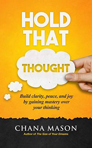 Hold that Thought: Build clarity, peace, and joy by gaining mastery over your thinking