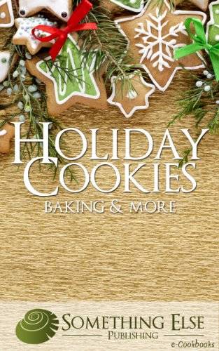 Holiday Cookies, Baking and More (Something Else Publishing eCookbooks)