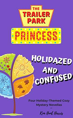 Holidazed and Confused: Four Trailer Park Princess Cozy Mystery Novellas