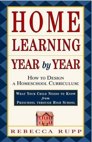 Home Learning Year by Year: How to Design a Homeschool Curriculum from Preschool Through High School