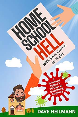 Home School Hell With Saint Corona Up To Bat: A Widowed Father's 70 Days In E-Learning Captivity