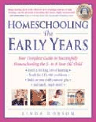 Homeschooling: The Early Years: Your Complete Guide to Successfully Homeschooling the 3- to 8- Year-Old Child