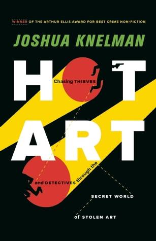 Hot Art: Chasing Thieves and Detectives Through the Secret World of Stolen Art