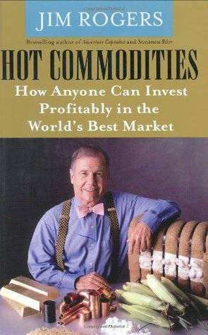 Hot Commodities : How Anyone Can Invest Profitably in the World's Best Market