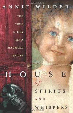 House of Spirits and Whispers: The True Story of a Haunted House