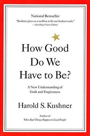 How Good Do We Have to Be?: A New Understanding of Guilt and Forgiveness