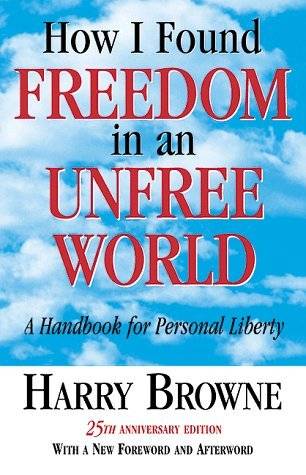 How I Found Freedom in an Unfree World: A Handbook for Personal Liberty