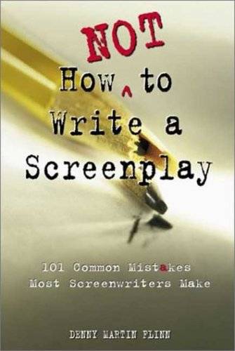 How Not to Write a Screenplay: 101 Common Mistakes Most Screenwriters Make