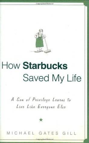 How Starbucks Saved My Life: A Son of Privilege Learns to Live Like Everyone Else