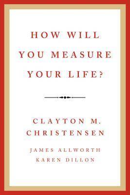 How Will You Measure Your Life?