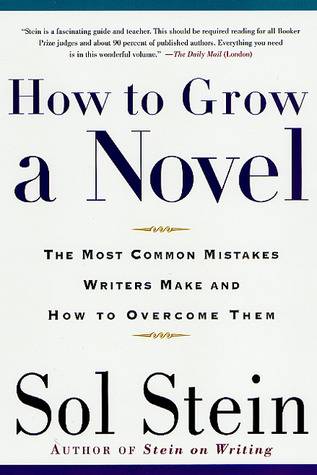 How to Grow a Novel: The Most Common Mistakes Writers Make and How to Overcome Them