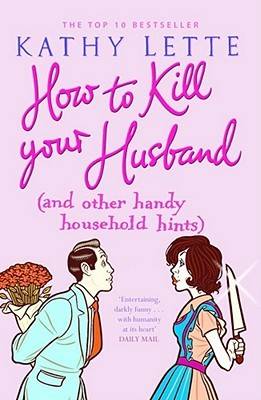 How to Kill Your Husband: (And Other Handy Household Hints). Kathy Lette