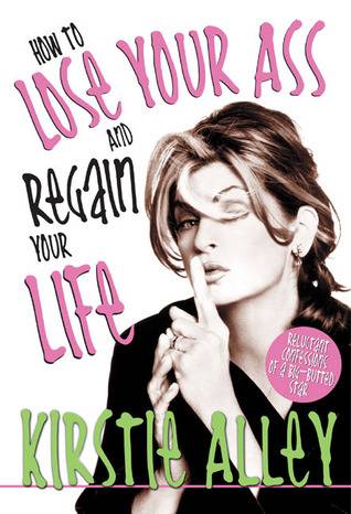 How to Lose Your Ass and Regain Your Life: Reluctant Confessions of a Big-Butted Star