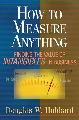 How to Measure Anything: Finding the Value of "Intangibles" in Business