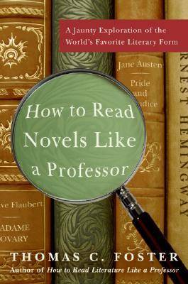 How to Read Novels Like a Professor: A Jaunty Exploration of the World's Favorite Literary Form