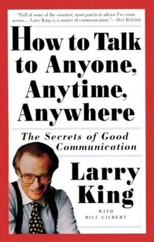 How to Talk to Anyone, Anytime, Anywhere: The Secrets of Good Communication