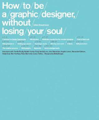 How to be a Graphic Designer Without Losing Your Soul