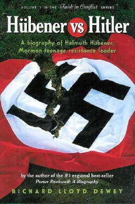Hubener vs. Hitler: A Biography of Helmuth Hubener, Mormon Teenage Resistance Leader