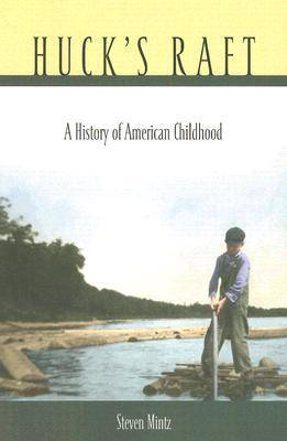 Huck's Raft: A History of American Childhood