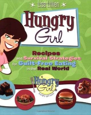 Hungry Girl: Recipes and Survival Strategies for Guilt-Free Eating in the Real World