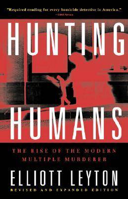 Hunting Humans: The Rise of the Modern Multiple Murderer