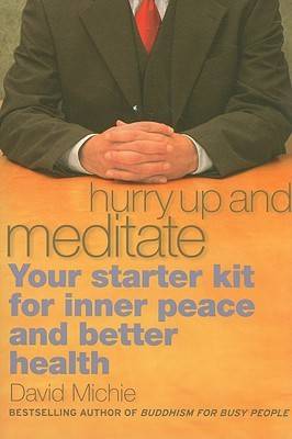 Hurry Up And Meditate: Your Starter Kit For Inner Peace And Better Health