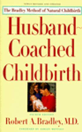 Husband-Coached Childbirth: The Bradley Method of Natural Childbirth