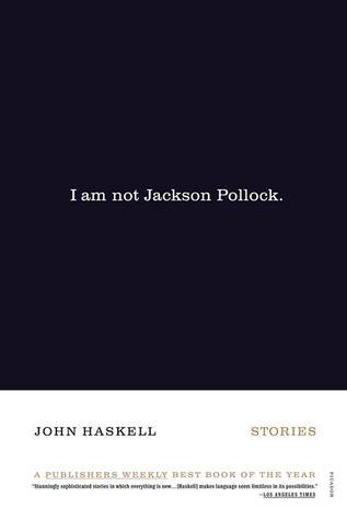 I Am Not Jackson Pollock: Stories