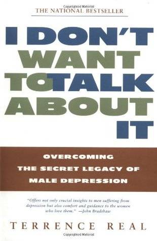 I Don't Want to Talk About It: Overcoming the Secret Legacy of Male Depression