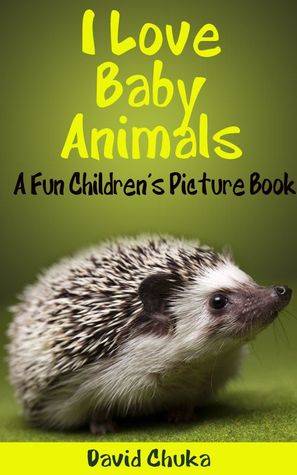 I Love Baby Animals - Fun Children's Picture Book with Amazing Photos of Baby Animals