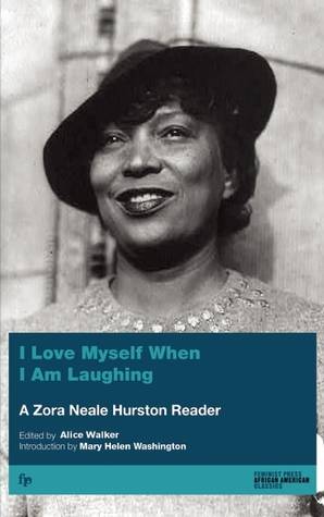 I Love Myself When I Am Laughing... And Then Again: A Zora Neale Hurston Reader