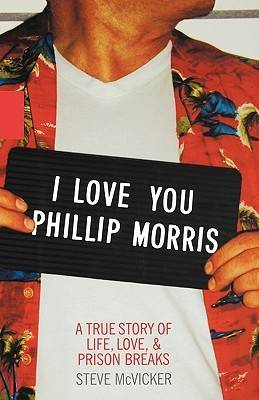 I Love You Phillip Morris: A True Story of Life, Love, & Prison Breaks