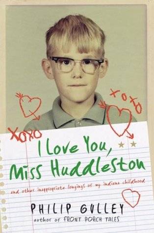 I Love You, Miss Huddleston, and Other Inappropriate Longings of My Indiana Childhood