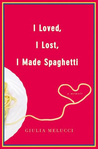 I Loved, I Lost, I Made Spaghetti