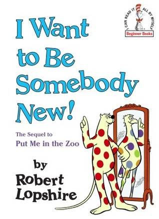 I Want to Be Somebody New! (Beginner Books