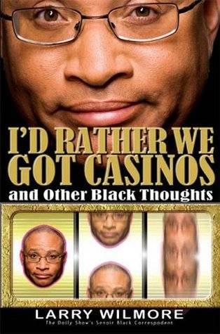 I'd Rather We Got Casinos: And Other Black Thoughts