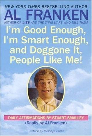 I'm Good Enough, I'm Smart Enough, & Doggone It, People Like Me!