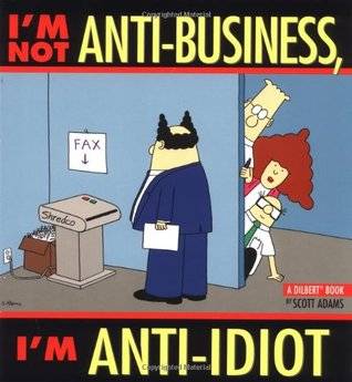 I'm Not Anti-Business, I'm Anti-Idiot